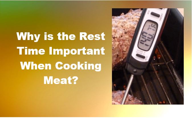 Why is the Rest Time Important When Cooking Meat? 